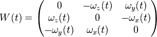 

W(t) =
\begin{pmatrix}
0 & -\omega_z(t) & \omega_y(t) \\
\omega_z(t) & 0 & -\omega_x(t) \\
-\omega_y(t) & \omega_x(t) & 0 \\
\end{pmatrix}