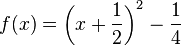 f(x) = \left(x + \frac{1}{2}\right)^2 -\frac{1}{4}