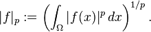 |f|_p := \left(\int_\Omega |f(x)|^p \, dx \right)^{1/p}.