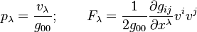 p_{\lambda}=\frac{v_{\lambda}}{g_{00}}; \qquad    F_{\lambda}=\frac{1}{2g_{00}}\frac{\partial g_{ij}}{\partial
x^{\lambda}}v^{i}v^{j}