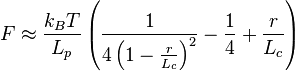 F \approx  \frac{k_B T}{L_p} \left ( \frac{1}{4 \left( 1- \frac{r}{L_c} \right )^2} - \frac{1}{4} + \frac{r}{L_c} \right )  \,