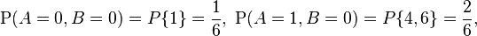 
  \mathrm{P}(A=0,B=0)=P\{1\}=\frac{1}{6},\; \mathrm{P}(A=1,B=0)=P\{4,6\}=\frac{2}{6},
