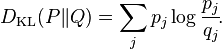 D_{\mathrm{KL}}(P\|Q) = \sum_j p_j \log \frac{p_j}{q_j} \!.