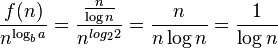 \frac{f(n)}{n^{\log_b a}} = \frac{\frac{n}{\log n}}{n^{log_2 2}} = \frac{n}{n \log n} = \frac{1}{\log n}