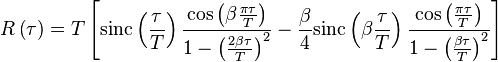 R\left(\tau\right) = T \left[\mathrm{sinc}\left( \frac{\tau}{T} \right) \frac{\cos\left( \beta \frac{\pi \tau}{T} \right)}{1 - \left( \frac{2 \beta \tau}{T} \right)^2} - \frac{\beta}{4} \mathrm{sinc}\left(\beta \frac{\tau}{T} \right) \frac{\cos\left( \frac{\pi \tau}{T} \right)}{1 - \left( \frac{\beta \tau}{T} \right)^2} \right]