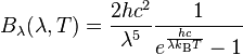 B_\lambda(\lambda, T) =\frac{2 hc^2}{\lambda^5}\frac{1}{ e^{\frac{hc}{\lambda k_\mathrm B T}} - 1}