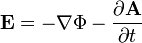  \mathbf{E} = - \nabla \Phi - \frac { \partial \mathbf{A} } { \partial t }