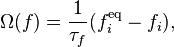 \Omega(f) = \frac{1}{\tau_f} (f_i^\text{eq} - f_i),