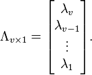 \Lambda_{v \times 1} = \begin{bmatrix}\lambda_{v}\\
\lambda_{v-1}\\
\vdots\\
\lambda_{1}\end{bmatrix}.
