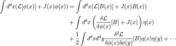  
\begin{align}
\int d^d x (\mathcal L [\phi(x)] + J(x) \phi(x)) & = \int d^d x (\mathcal L [B(x)] + J(x) B(x)) \\
& + \int d^d x \left(\frac{\delta\mathcal L}{\delta \phi(x)} [B] + J(x)\right) \eta(x) \\
& + \frac12 \int d^d x d^d y \frac{\delta^2\mathcal L}{\delta \phi(x) \delta\phi(y)} [B] \eta(x) \eta(y) + \cdots
\end{align}
