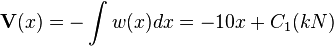  \mathbf V(x)= -\int w(x)dx=-10x+C_1 (kN)