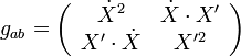  g_{ab} = \left( \begin{array}{cc} \dot{X}^2 & \dot{X} \cdot X' \\ X' \cdot \dot{X} & X'^2 \end{array} \right) \ 