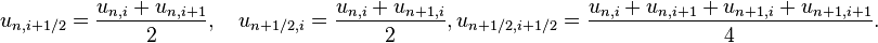  
u_{n,i+1/2} = \frac{u_{n,i}+u_{n,i+1}}{2}, \quad u_{n+1/2,i} = \frac{u_{n,i}+u_{n+1,i}}{2}, 
u_{n+1/2,i+1/2} = \frac{u_{n,i}+u_{n,i+1}+u_{n+1,i}+u_{n+1,i+1}}{4}. 
 