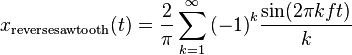 x_\mathrm{reversesawtooth}(t) = \frac {2}{\pi}\sum_{k=1}^{\infty} {(-1)}^{k} \frac {\sin (2\pi kft)}{k} 