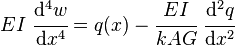 
   EI~\cfrac{\mathrm{d}^4 w}{\mathrm{d} x^4} = q(x) - \cfrac{EI}{k A G}~\cfrac{\mathrm{d}^2 q}{\mathrm{d} x^2}
