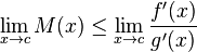 \lim_{x\to c}M(x) \le \lim_{x\to c}\frac{f'(x)}{g'(x)}