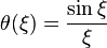 \theta (\xi )={\frac {\sin \xi }{\xi }}