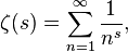 \zeta(s)=\sum_{n=1}^\infin \frac{1}{n^s},