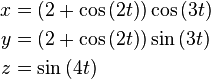  \begin{align}
          x & = \left(2 + \cos{(2t)} \right) \cos{(3t)} \\
          y & = \left(2 + \cos{(2t)} \right) \sin{(3t)} \\
          z & = \sin{(4t)}
        \end{align}    