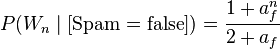 P(W_n\mid[\text{Spam}=\text{false}])=\frac{1+a^n_f}{2+a_f}