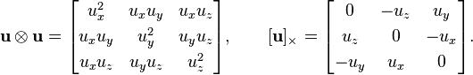  \mathbf{u}\otimes\mathbf{u}  = \begin{bmatrix}
u_x^2   & u_x u_y & u_x u_z \\[3pt]
u_x u_y & u_y^2 & u_y u_z \\[3pt]
u_x u_z & u_y u_z & u_z^2
\end{bmatrix},\qquad  [\mathbf u]_{\times} = \begin{bmatrix}
0  & -u_z & u_y \\[3pt]
u_z & 0 & -u_x \\[3pt]
-u_y & u_x & 0
\end{bmatrix}.
