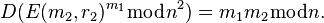 D(E(m_2, r_2)^{m_1}\bmod n^2) = m_1 m_2 \bmod n. \, 