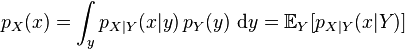 p_{X}(x) = \int_y p_{X|Y}(x|y) \, p_Y(y) \, \operatorname{d}\!y = \mathbb{E}_{Y} [p_{X|Y}(x|Y)]