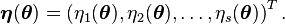 {\boldsymbol \eta}(\boldsymbol \theta) = \left (\eta_1(\boldsymbol \theta), \eta_2(\boldsymbol \theta), \ldots, \eta_s(\boldsymbol \theta) \right )^T.