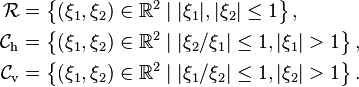  \begin{align}
\mathcal{R} &= \left\{ (\xi_1, \xi_2) \in \R^2 \mid |\xi_1|, |\xi_2| \leq 1 \right\}, \\
\mathcal{C}_{\mathrm{h}} &= \left\{ (\xi_1, \xi_2) \in \R^2 \mid | \xi_2 / \xi_1 | \leq 1, |\xi_1| > 1 \right\}, \\
\mathcal{C}_{\mathrm{v}} &= \left\{ (\xi_1, \xi_2) \in \R^2 \mid | \xi_1 / \xi_2 | \leq 1, |\xi_2| > 1 \right\}.
\end{align} 