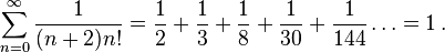 \sum_{n=0}^{\infty} \frac{1}{(n+2)n!} = \frac{1}{2}+\frac{1}{3}+\frac{1}{8}+\frac{1}{30}+\frac{1}{144}\ldots=1\,.