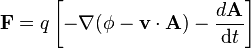 \mathbf{F} = q\left[-\nabla (\phi-\mathbf{v}\cdot\mathbf{A})- \frac{d\mathbf{A}}{\mathrm{d}t}\right]