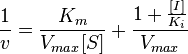 \ \frac{1}{v}=\frac{K_m}{V_{max}[S]}+\frac{1+\frac{[I]}{K_i}}{V_{max}}