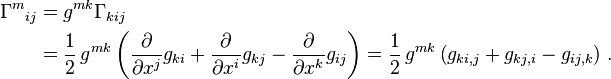 \begin{align}
        \Gamma^m{}_{ij} &= g^{mk}\Gamma_{kij}\\
        &=\frac{1}{2}\, g^{mk} \left(
        \frac{\partial}{\partial x^j} g_{ki}
        +\frac{\partial}{\partial x^i} g_{kj}
        -\frac{\partial}{\partial x^k} g_{ij}
        \right)
        =\frac{1}{2}\, g^{mk} \left( g_{ki,j} + g_{kj,i} - g_{ij,k} \right) \,.
        \end{align}
