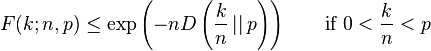  F(k;n,p) \leq \exp\left(-nD\left(\frac{k}{n}\left|\right|p\right)\right) \quad\quad\mbox{if }0<\frac{k}{n}<p\!