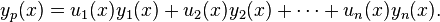 y_p(x) = u_1(x) y_1(x) + u_2(x) y_2(x) + \cdots + u_n(x) y_n(x).