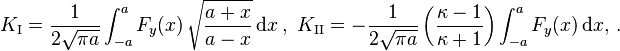 
   K_{\rm I} = \frac{1}{2\sqrt{\pi a}}\int_{-a}^a F_y(x)\,\sqrt{\frac{a+x}{a-x}}\,{\rm d}x\,,\,\,
   K_{\rm II} = -\frac{1}{2\sqrt{\pi a}}\left(\frac{\kappa -1}{\kappa+1}\right)\int_{-a}^a F_y(x)\,{\rm d}x, \,.
 