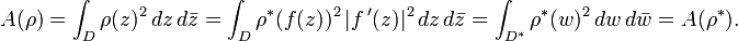 A(\rho)=\int_D \rho(z)^2\,dz\,d\bar z=\int_D \rho^*(f(z))^2\,|f\,'(z)|^2\,dz\,d\bar z = \int_{D^*} \rho^*(w)^2\,dw\,d\bar w=A(\rho^*).