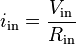  i_{\text{in}} = \frac{ V_{\text{in}} }{ R_{\text{in}} } 