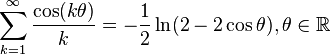 \sum_{k=1}^\infty \frac{\cos(k\theta)}{k}=-\frac{1}{2}\ln(2-2\cos\theta), \theta\in\mathbb{R}\,\!