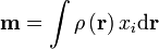  \mathbf{m} = \int \rho \left ( \mathbf{r} \right ) x_i \mathrm{d} \mathbf{r} \,\!