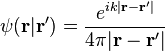 \psi(\bold r | \bold r') = \frac{e^{ik | \bold r - \bold r' | }}{4 \pi | \bold r - \bold r' |}