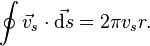 \oint \vec{v}_s\cdot\vec{\mathrm{d}s} =2\pi v_sr.