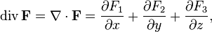 \operatorname{div} \mathbf{F} = \nabla \cdot \mathbf{F} = \frac{\partial F_1}{\partial x} + \frac{\partial F_2}{\partial y}+\frac{\partial F_3}{\partial z},