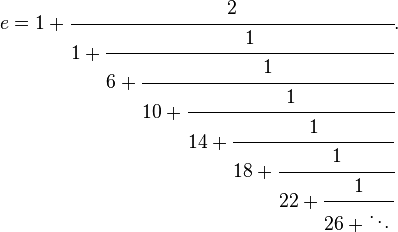  e = 1+\cfrac{2}{1+\cfrac{1}{6+\cfrac{1}{10+\cfrac{1}{14+\cfrac{1}{18+\cfrac{1}{22+\cfrac{1}{26+\ddots\,}}}}}}}.