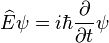  \widehat{E} \psi = i\hbar\frac{\partial}{\partial t} \psi 