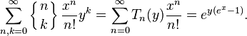  \sum_{n,k=0}^\infty \left\{ {n \atop k} \right\} \frac{x^n}{n!} y^k = \sum_{n=0}^\infty T_n(y) \frac{x^n}{n!} = e^{y(e^x-1)}.