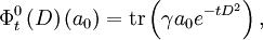 \Phi_t^0\left(D\right)\left(a_0\right)=\mathrm{tr}\left(\gamma a_0 e^{-tD^2}\right),