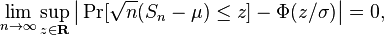 \lim_{n\to\infty}\sup_{z\in{\mathbf R}}\bigl|\Pr[\sqrt{n}(S_n-\mu) \le z] - \Phi(z/\sigma)\bigr| = 0,