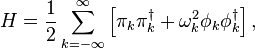  H=\frac{1}{2}\sum_{k=-\infty}^{\infty}\left[\pi_k \pi_k^\dagger + \omega_k^2\phi_k\phi_k^\dagger\right],