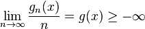 \lim_{n\to\infty}\frac{g_n(x)}{n}=g(x)\ge-\infty